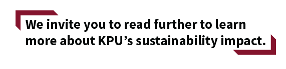 We invite you to read further to learn more about KPU's sustainability impact.